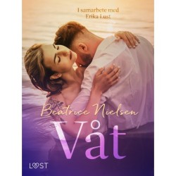 Våt - erotisk novell: I samarbete med Erika Lust