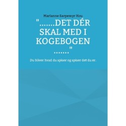 ".......det dér skal med i kogebogen .......": Du bliver hvad du spiser og spiser det du er.
