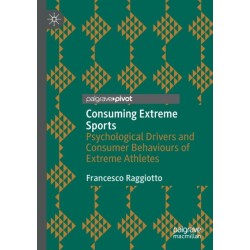 Consuming Extreme Sports: Psychological Drivers and Consumer Behaviours of Extreme Athletes