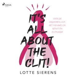 It's all about the clit: Over de orgasmekloof, het vrouwelijk genot en clitkunde