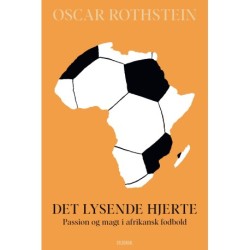 Det lysende hjerte: Passion og magt i afrikansk fodbold