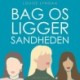 Bag os ligger sandheden