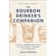The Bourbon Drinker's Companion: A Guide to American Distilleries, with Travel Advice, Folklore, and Tasting Notes