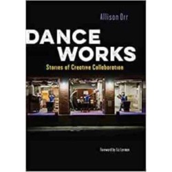 Dance Works: Stories of Creative Collaboration