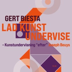 Lad kunst undervise: Kunstundervisning 'efter' Joseph Beuys