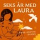 Seks år med Laura