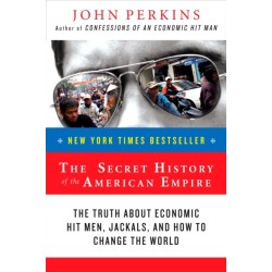 The Secret History of the American Empire: The Truth About Economic Hit Men, Jackals, and How to Change the World