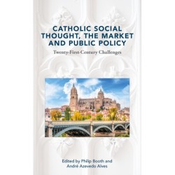 Catholic Social Thought, the Market and Public Policy: Twenty-first Century Challenges