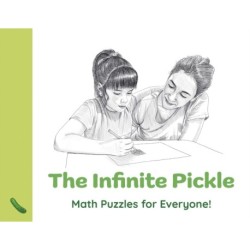 Infinite Pickle, The: Math Puzzles for Everyone!