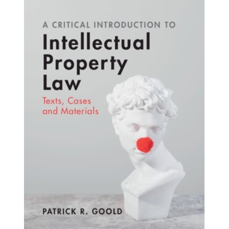 A Critical Introduction to Intellectual Property Law: Texts, Cases and Materials
