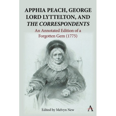 Apphia Peach, George Lord Lyttelton, and 'The Correspondents': An Annotated Edition of a Forgotten Gem (1775)
