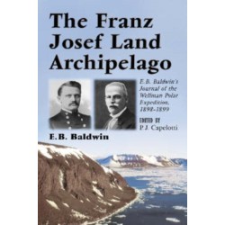 The Franz Josef Land Archipelago: E.B. Baldwin's Journal of the Wellman Polar Expedition, 1898-1899
