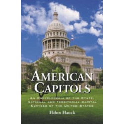 American Capitols: An Encyclopedia of the State, National and Territorial Capital Edifices of the United States