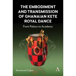 The Embodiment and Transmission of Ghanaian Kete Royal Dance: From Palace to Academy