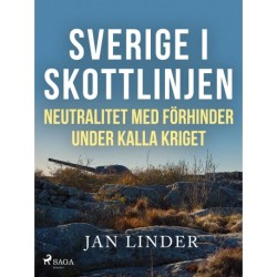 Sverige i skottlinjen: Neutralitet med förhinder under kalla kriget
