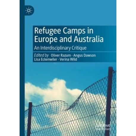 Refugee Camps in Europe and Australia: An Interdisciplinary Critique