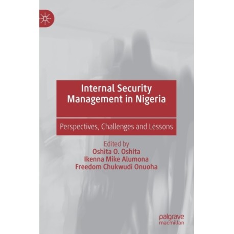 Internal Security Management in Nigeria: Perspectives, Challenges and Lessons