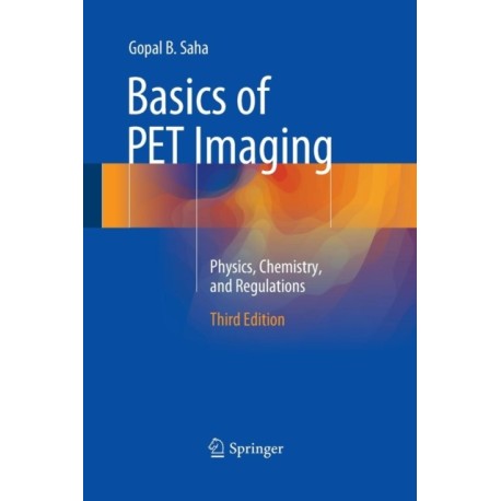 Basics of PET Imaging: Physics, Chemistry, and Regulations