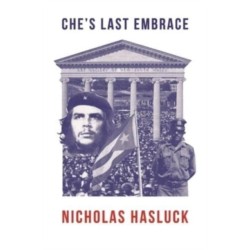 Che’s Last Embrace: A Novel