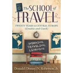 School of Travel: Twenty Years in Central Europe. Working, Traveling, Learning