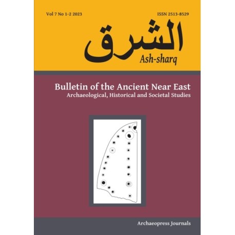 Ash-Sharq: Bulletin of the Ancient Near East No 7 1-2, 2023: Archaeological, Historical and Societal Studies