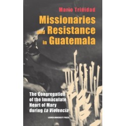 Missionaries and Resistance in Guatemala: The Congregation of the Immaculate Heart of Mary during 'la violencia'