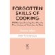 Forgotten Skills of Cooking: 700 Recipes Showing You Why the Time-honoured Ways Are the Best