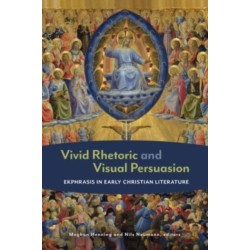 Vivid Rhetoric and Visual Persuasion: Ekphrasis in Early Christian Literature