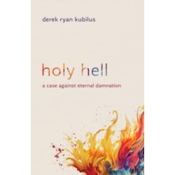 Holy Hell: A Case Against Eternal Damnation