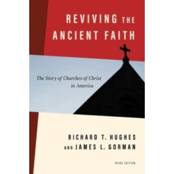 Reviving the Ancient Faith, 3rd Ed.: The Story of Churches of Christ in America