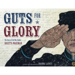 Guts for Glory: The Story of Civil War Soldier Rosetta Wakeman