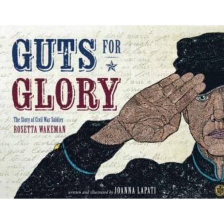 Guts for Glory: The Story of Civil War Soldier Rosetta Wakeman