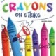Crayons on Strike: A Funny, Rhyming, Read Aloud Kid's Book About Respect and Kindness for School Supplies