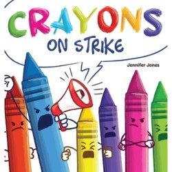 Crayons on Strike: A Funny, Rhyming, Read Aloud Kid's Book About Respect and Kindness for School Supplies