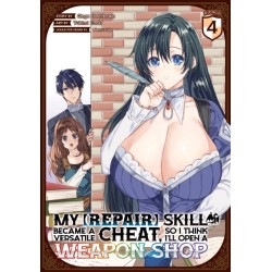 My [Repair] Skill Became a Versatile Cheat, So I Think I'll Open a Weapon Shop (Manga) Vol. 4