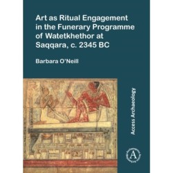 Art as Ritual Engagement in the Funerary Programme of Watetkhethor at Saqqara, c. 2345 BC