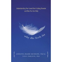Why She Feels Fat: Understanding Your Loved One¹s Eating Disorder and How You Can Help