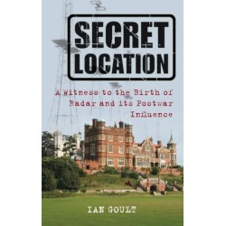 Secret Location: A Witness to the Birth of Radar and its Postwar Influence
