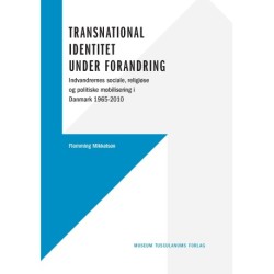 Transnational identitet under forandring: Indvandrernes sociale, religiøse og politiske mobilisering i Danmark 1965-2010