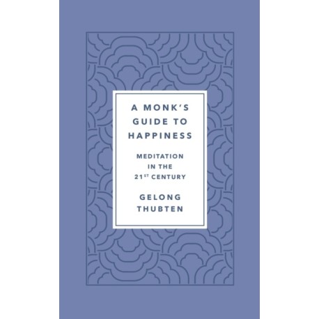 A Monk's Guide to Happiness: Meditation in the 21st Century