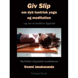 Giv Slip: om dyb tantrisk yoga og meditation – og om at meditere liggende