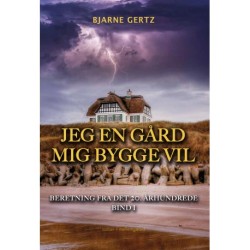 JEG EN GÅRD MIG BYGGE VIL: Beretning fra det 20. århundrede