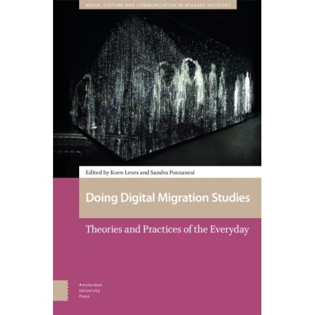Doing Digital Migration Studies: Theories and Practices of the Everyday