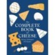 The Complete Book of Cheese: History, Techniques, Recipes, Tips