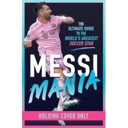 Messi Mania: The ultimate story of the world's greatest football star