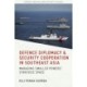 Defence Diplomacy and Security Cooperation in Southeast Asia: Managing Smaller Powers’ Strategic Space