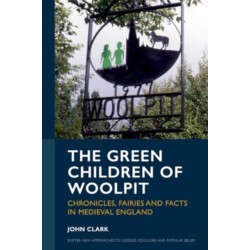 The Green Children of Woolpit: Chronicles, Fairies and Facts in Medieval England