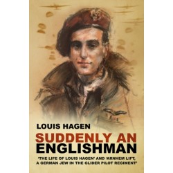 Suddenly an Englishman: 'The Life of Louis Hagen' and 'Arnhem Lift, A German Jew in the Glider Pilot Regiment'