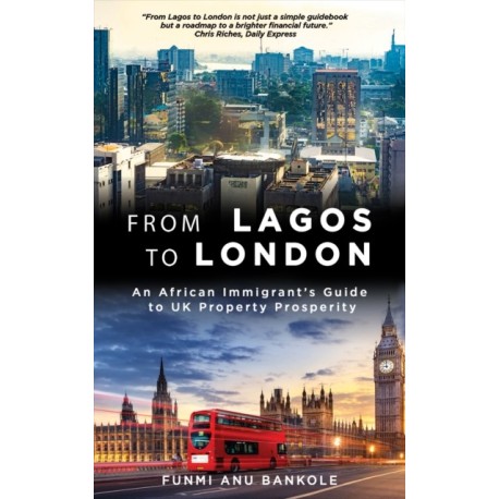 From Lagos to London: An African Immigrant's Guide to UK Property Prosperity