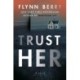 Trust Her: A Novel